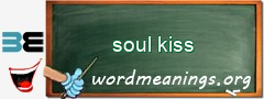 WordMeaning blackboard for soul kiss